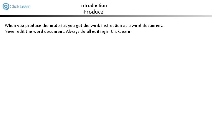 Introduction Produce When you produce the material, you get the work instruction as a