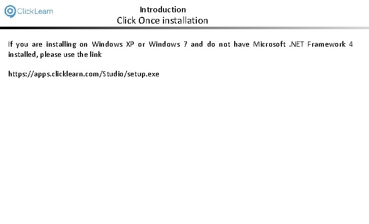 Introduction Click Once installation If you are installing on Windows XP or Windows 7