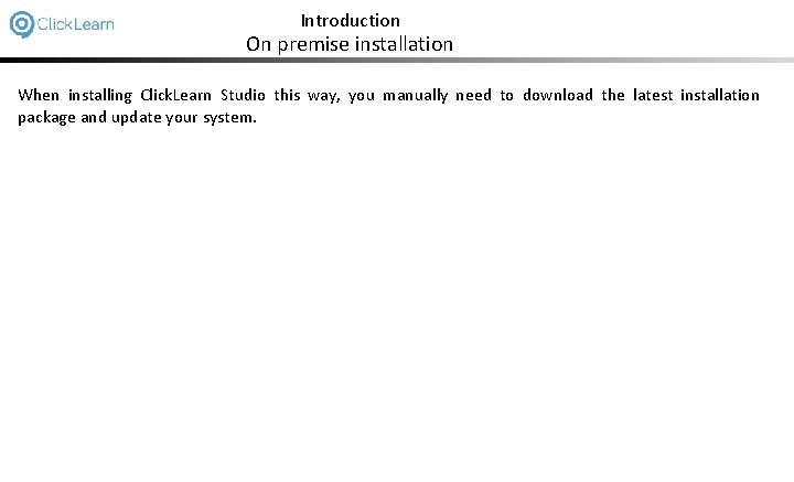 Introduction On premise installation When installing Click. Learn Studio this way, you manually need