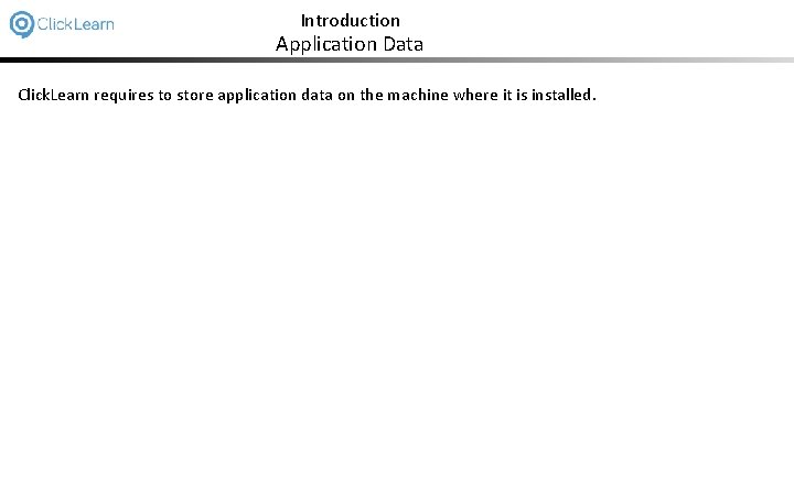 Introduction Application Data Click. Learn requires to store application data on the machine where