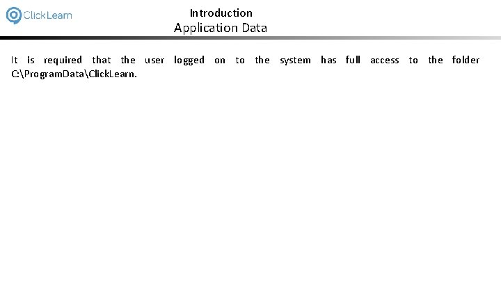 Introduction Application Data It is required that the user logged on to the system