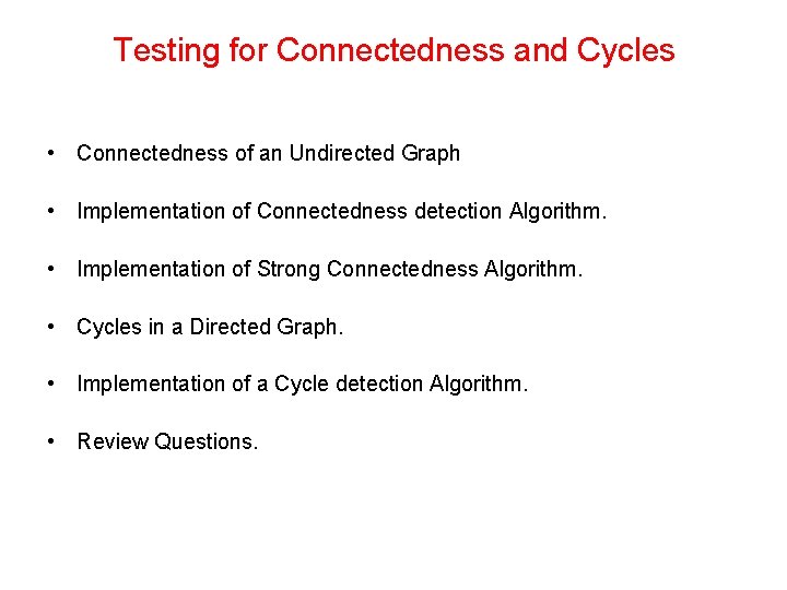 Testing for Connectedness and Cycles • Connectedness of an Undirected Graph • Implementation of