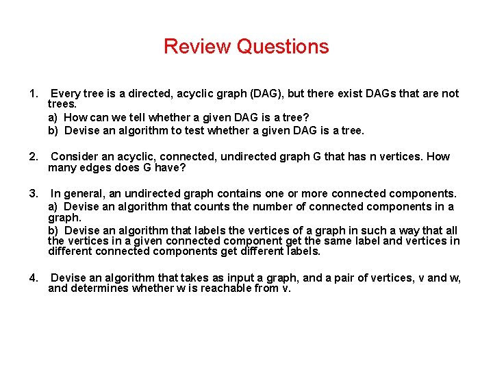 Review Questions 1. Every tree is a directed, acyclic graph (DAG), but there exist