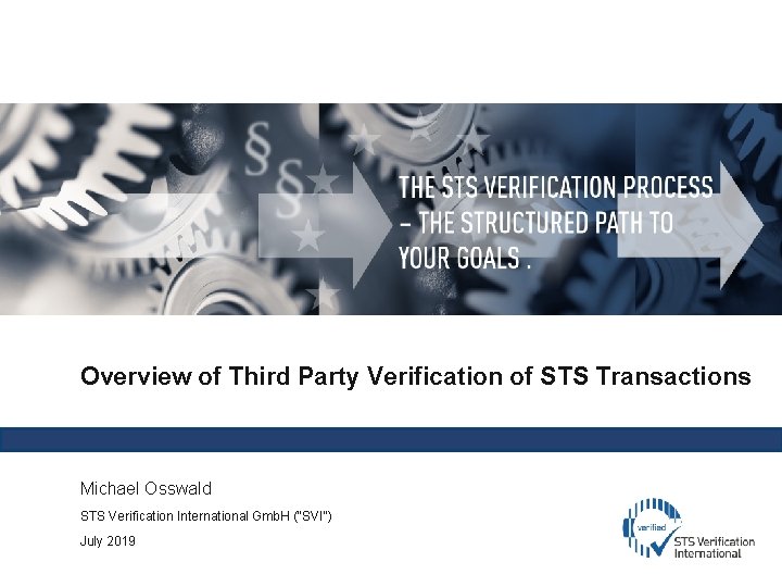 Overview of Third Party Verification of STS Transactions Michael Osswald STS Verification International Gmb.