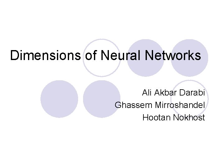 Dimensions of Neural Networks Ali Akbar Darabi Ghassem Mirroshandel Hootan Nokhost 