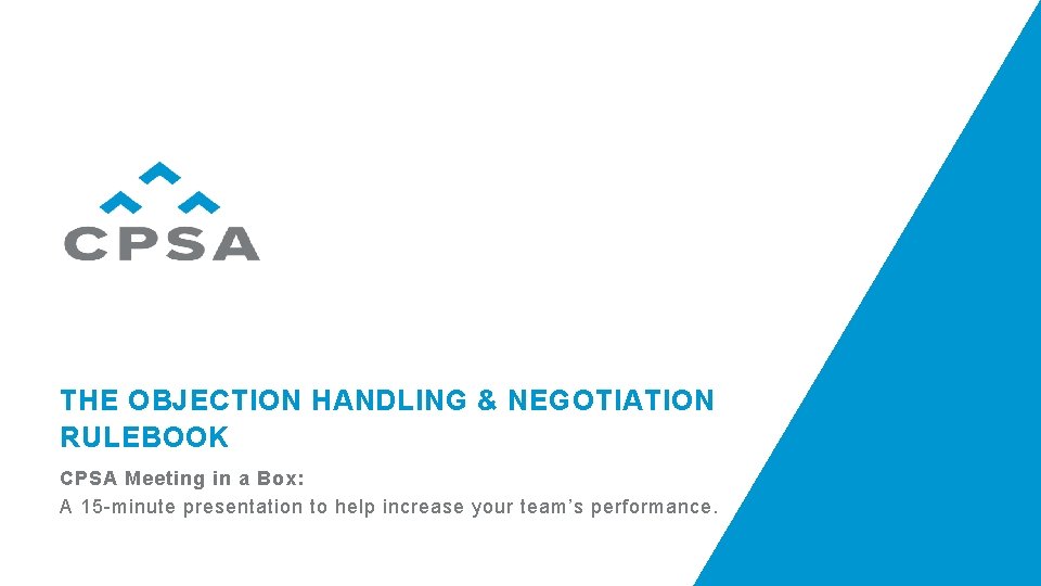 THE OBJECTION HANDLING & NEGOTIATION RULEBOOK CPSA Meeting in a Box: A 15 -minute