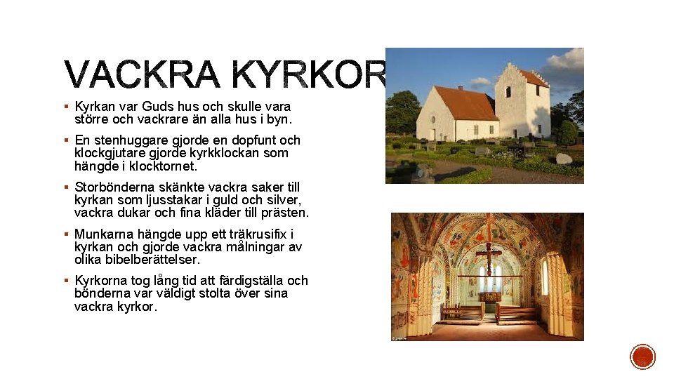 § Kyrkan var Guds hus och skulle vara större och vackrare än alla hus