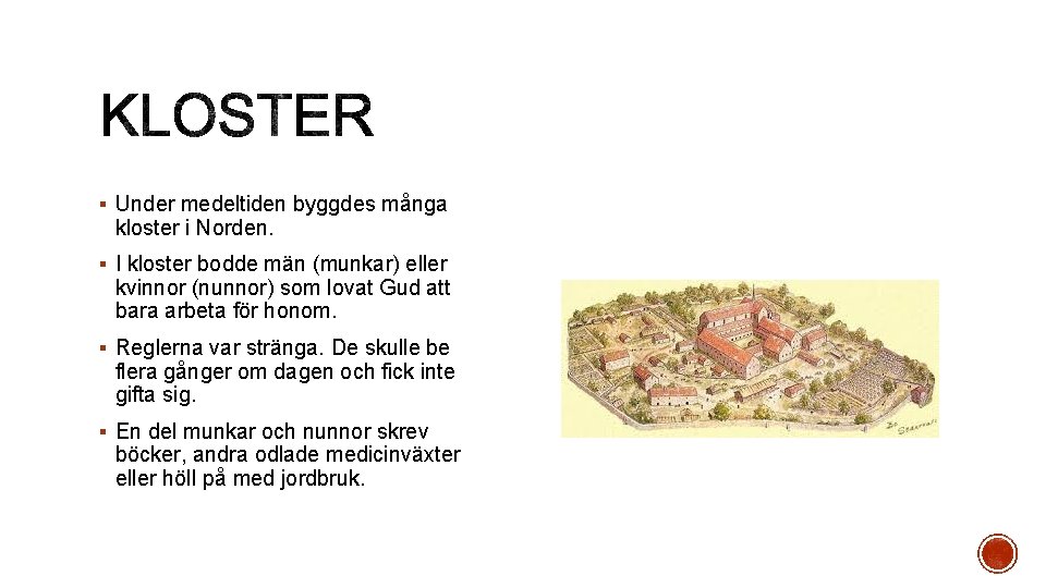 § Under medeltiden byggdes många kloster i Norden. § I kloster bodde män (munkar)