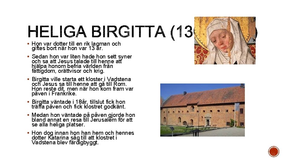 § Hon var dotter till en rik lagman och § § § giftes bort