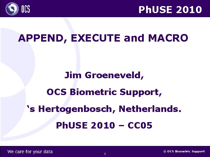 Ph. USE 2010 APPEND, EXECUTE and MACRO Jim Groeneveld, OCS Biometric Support, ‘s Hertogenbosch,