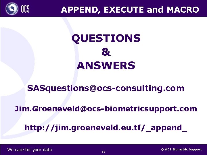 APPEND, EXECUTE and MACRO QUESTIONS & ANSWERS SASquestions@ocs-consulting. com Jim. Groeneveld@ocs-biometricsupport. com http: //jim.