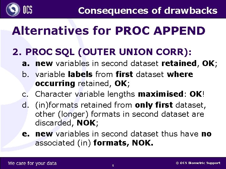 Consequences of drawbacks Alternatives for PROC APPEND 2. PROC SQL (OUTER UNION CORR): a.