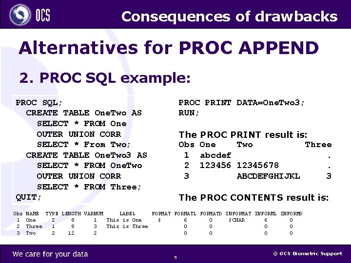 Consequences of drawbacks Alternatives for PROC APPEND 2. PROC SQL example: PROC SQL; CREATE