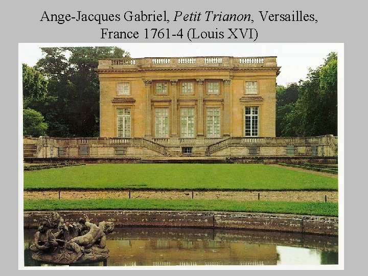 Ange-Jacques Gabriel, Petit Trianon, Versailles, France 1761 -4 (Louis XVI) 