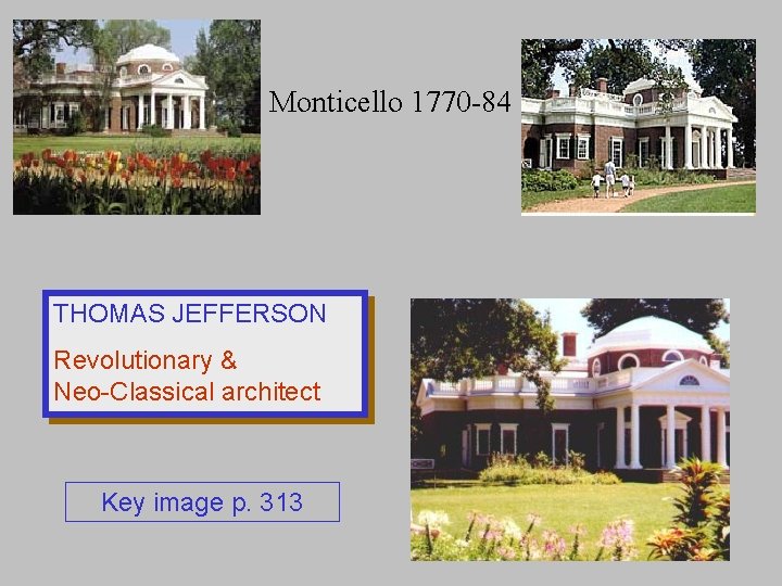 Monticello 1770 -84 THOMAS JEFFERSON Revolutionary & Neo-Classical architect Key image p. 313 