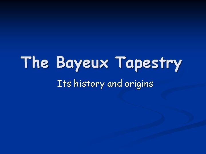 The Bayeux Tapestry Its history and origins 