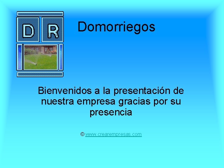 Domorriegos Bienvenidos a la presentación de nuestra empresa gracias por su presencia © www.