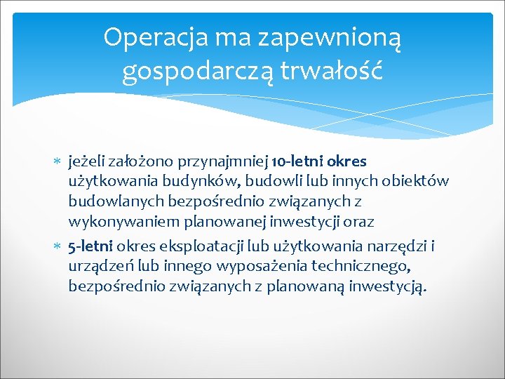 Operacja ma zapewnioną gospodarczą trwałość jeżeli założono przynajmniej 10 -letni okres użytkowania budynków, budowli