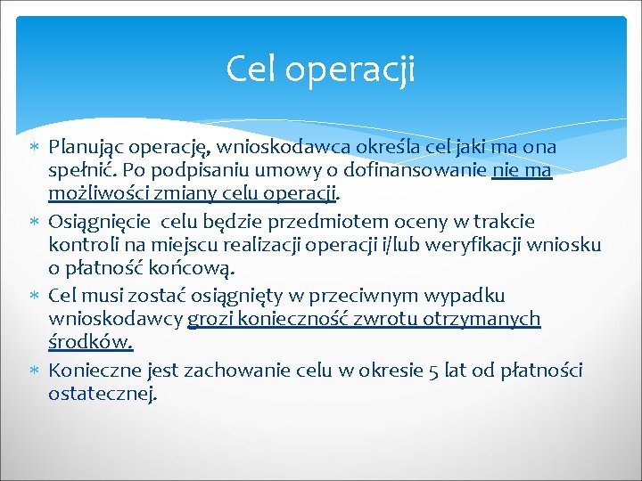 Cel operacji Planując operację, wnioskodawca określa cel jaki ma ona spełnić. Po podpisaniu umowy