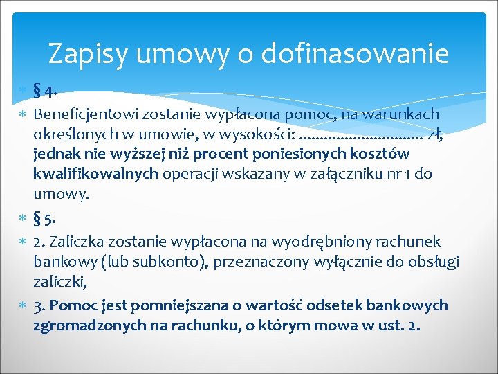 Zapisy umowy o dofinasowanie § 4. Beneficjentowi zostanie wypłacona pomoc, na warunkach określonych w