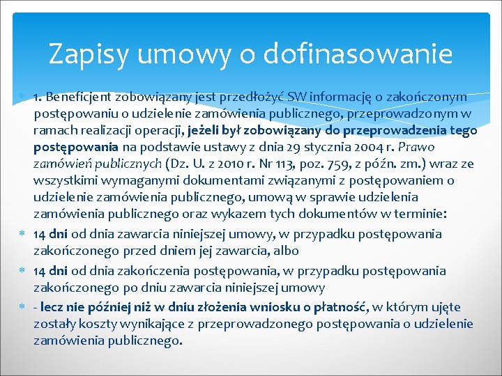 Zapisy umowy o dofinasowanie 1. Beneficjent zobowiązany jest przedłożyć SW informację o zakończonym postępowaniu