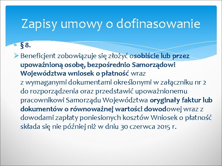 Zapisy umowy o dofinasowanie § 8. Ø Beneficjent zobowiązuje się złożyć osobiście lub przez