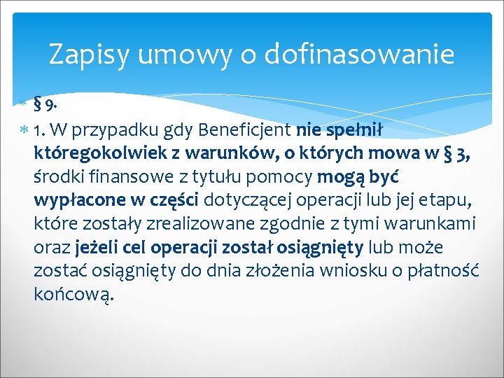 Zapisy umowy o dofinasowanie § 9. 1. W przypadku gdy Beneficjent nie spełnił któregokolwiek