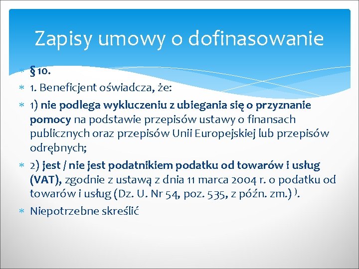 Zapisy umowy o dofinasowanie § 10. 1. Beneficjent oświadcza, że: 1) nie podlega wykluczeniu