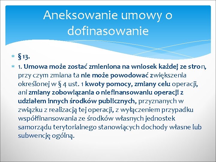 Aneksowanie umowy o dofinasowanie § 13. 1. Umowa może zostać zmieniona na wniosek każdej