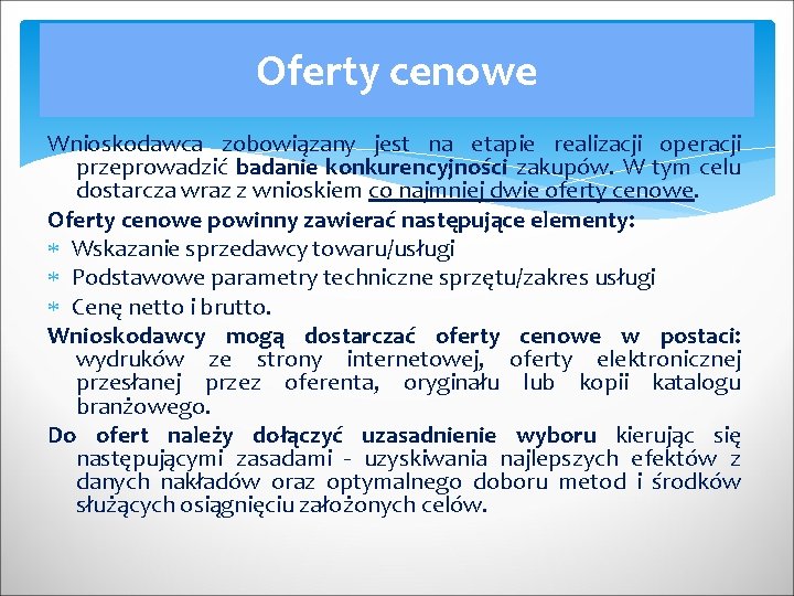 Oferty cenowe Wnioskodawca zobowiązany jest na etapie realizacji operacji przeprowadzić badanie konkurencyjności zakupów. W