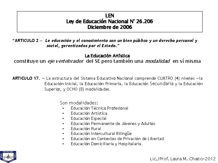 LEN Ley de Educación Nacional N° 26. 206 Diciembre de 2006 “ARTICULO 2 —