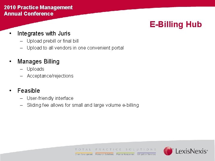 2010 Practice Management Annual Conference E-Billing Hub • Integrates with Juris – Upload prebill