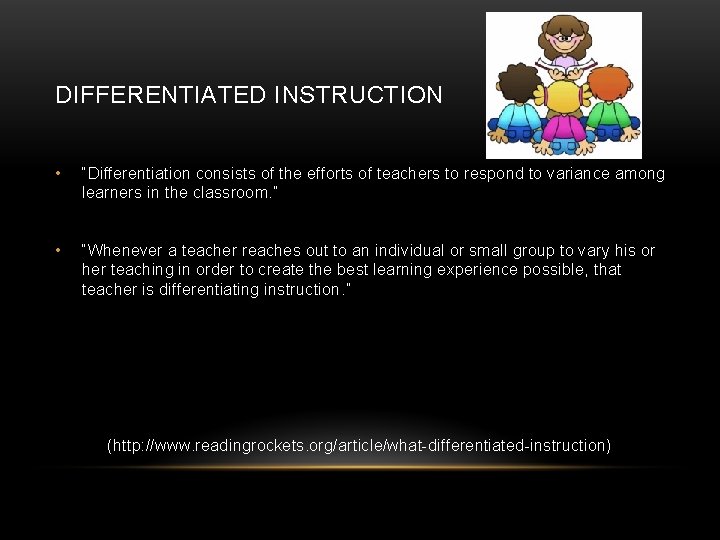 DIFFERENTIATED INSTRUCTION • “Differentiation consists of the efforts of teachers to respond to variance