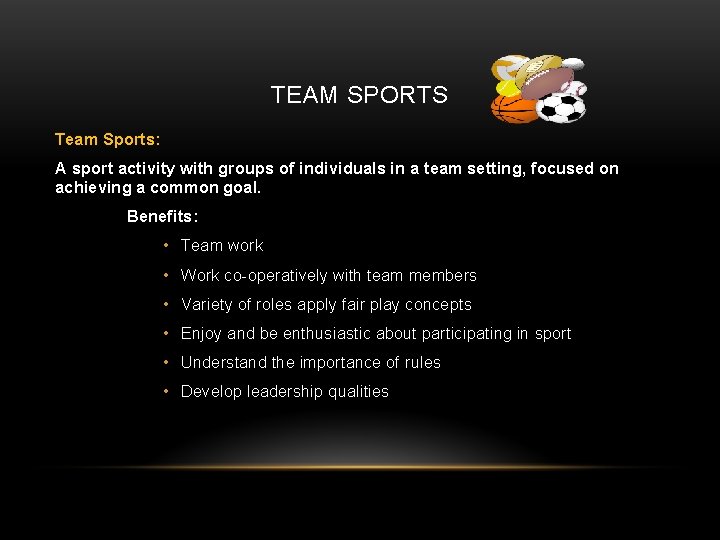 TEAM SPORTS Team Sports: A sport activity with groups of individuals in a team