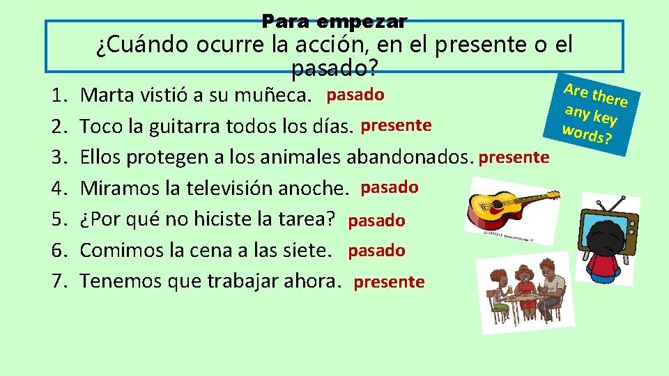 Para empezar 1. 2. 3. 4. 5. 6. 7. ¿Cuándo ocurre la acción, en Para empezar 1. 2. 3. 4. 5. 6. 7. ¿Cuándo ocurre la acción, en