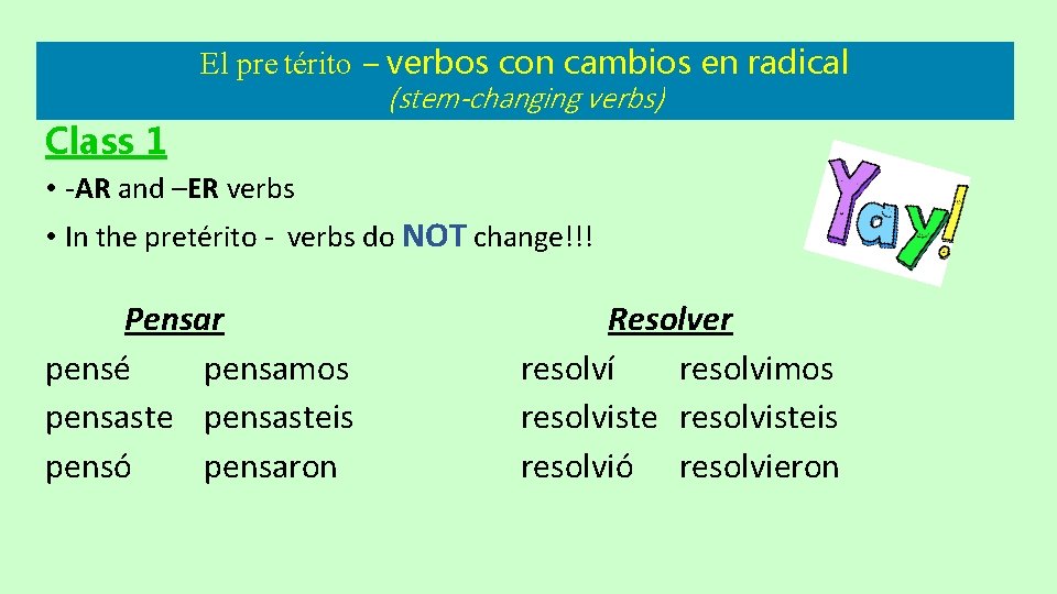 El pre térito – verbos con cambios en radical (stem-changing verbs) Class 1 • El pre térito – verbos con cambios en radical (stem-changing verbs) Class 1 •