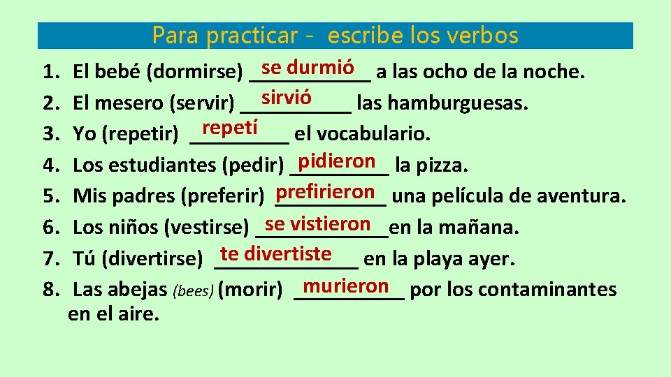 1. 2. 3. 4. 5. 6. 7. 8. Para practicar - escribe los verbos 1. 2. 3. 4. 5. 6. 7. 8. Para practicar - escribe los verbos