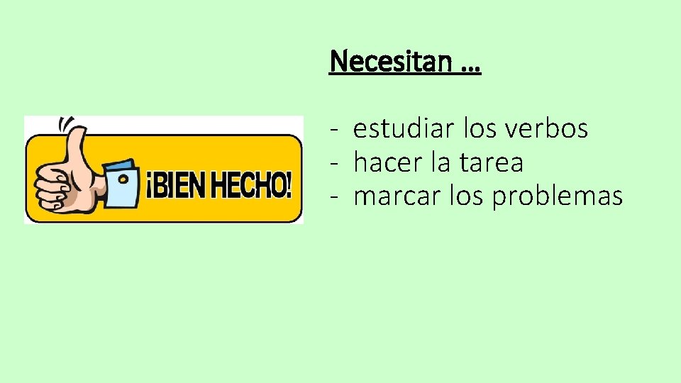 Necesitan … - estudiar los verbos - hacer la tarea - marcar los problemas Necesitan … - estudiar los verbos - hacer la tarea - marcar los problemas
