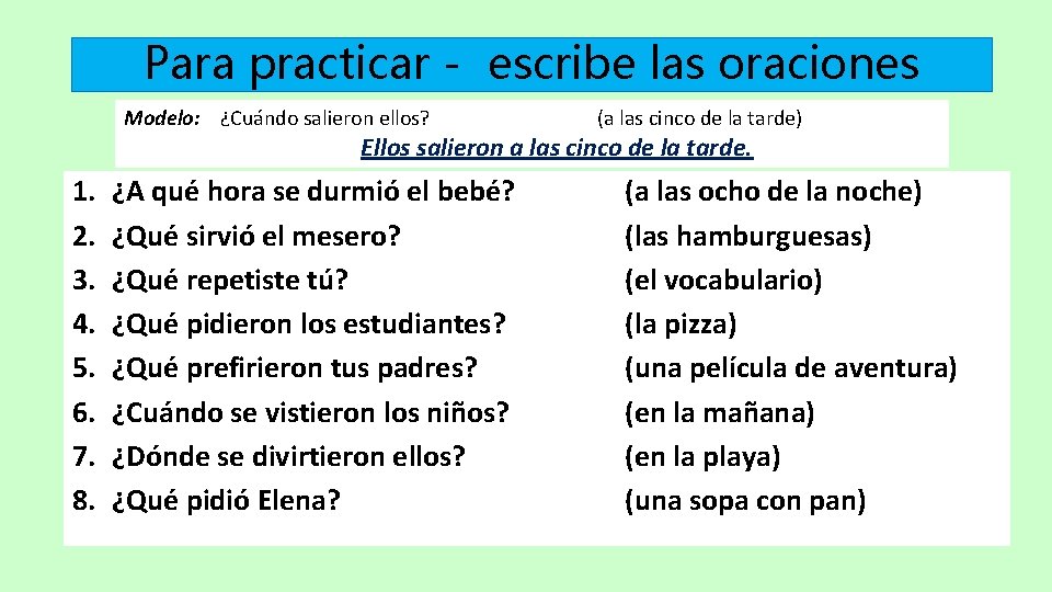 Para practicar - escribe las oraciones Modelo: ¿Cuándo salieron ellos? (a las cinco de Para practicar - escribe las oraciones Modelo: ¿Cuándo salieron ellos? (a las cinco de