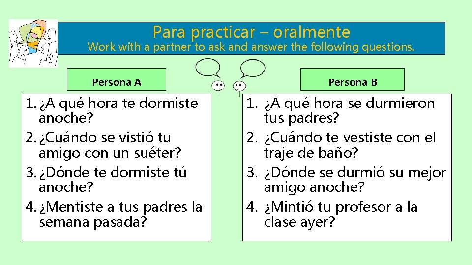 Para practicar – oralmente Work with a partner to ask and answer the following Para practicar – oralmente Work with a partner to ask and answer the following