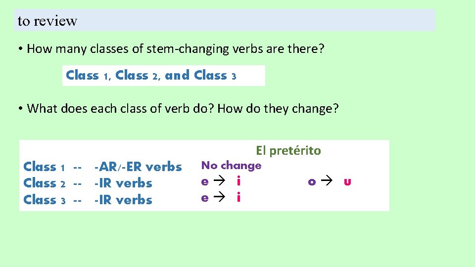 to review • How many classes of stem-changing verbs are there? Class 1, Class to review • How many classes of stem-changing verbs are there? Class 1, Class