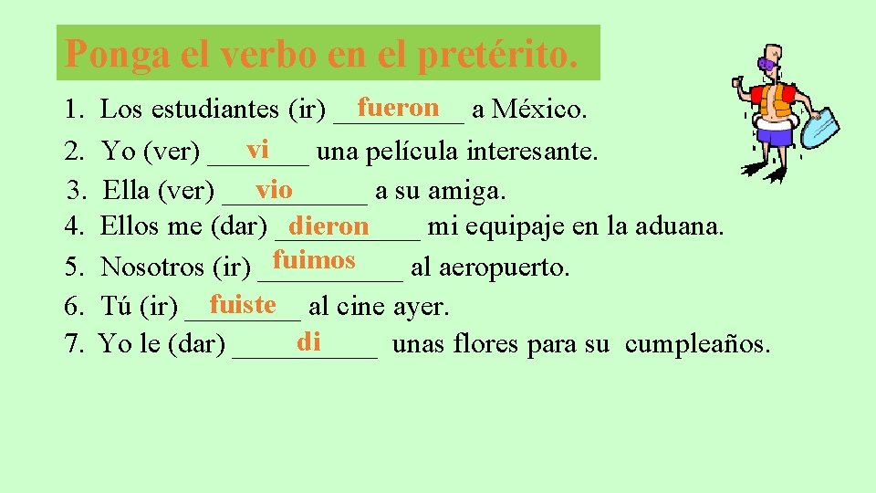 Ponga el verbo en el pretérito. fueron a México. 1. Los estudiantes (ir) _____ Ponga el verbo en el pretérito. fueron a México. 1. Los estudiantes (ir) _____