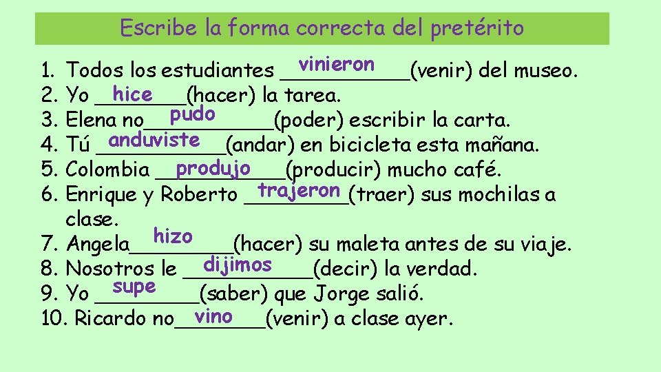 Escribe la forma correcta del pretérito vinieron Todos los estudiantes _____(venir) del museo. hice Escribe la forma correcta del pretérito vinieron Todos los estudiantes _____(venir) del museo. hice