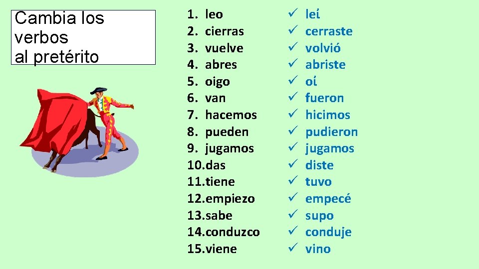 Cambia los verbos al pretérito 1. leo 2. cierras 3. vuelve 4. abres 5. Cambia los verbos al pretérito 1. leo 2. cierras 3. vuelve 4. abres 5.