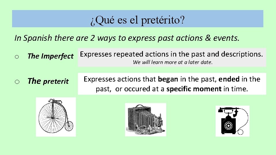 ¿Qué es el pretérito? In Spanish there are 2 ways to express past actions ¿Qué es el pretérito? In Spanish there are 2 ways to express past actions