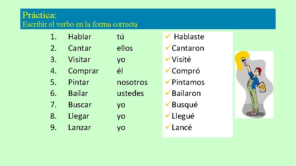Práctica: Escribir el verbo en la forma correcta. 1. 2. 3. 4. 5. 6. Práctica: Escribir el verbo en la forma correcta. 1. 2. 3. 4. 5. 6.