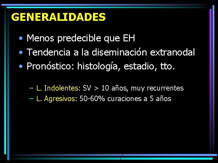 GENERALIDADES • Menos predecible que EH • Tendencia a la diseminación extranodal • Pronóstico: