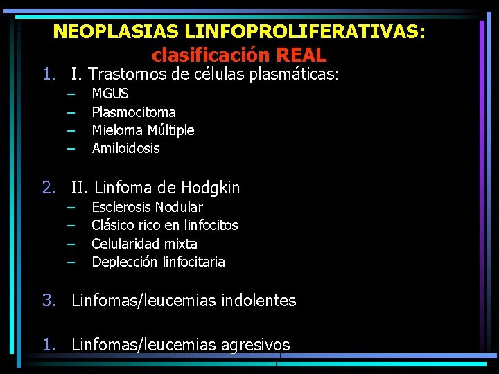 NEOPLASIAS LINFOPROLIFERATIVAS: clasificación REAL 1. I. Trastornos de células plasmáticas: – – MGUS Plasmocitoma