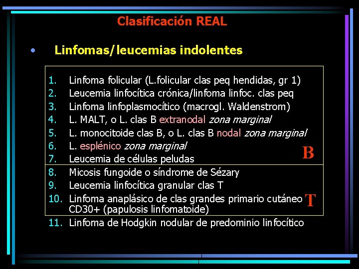 Clasificación REAL • Linfomas/leucemias indolentes 1. 2. 3. 4. 5. 6. 7. 8. 9.