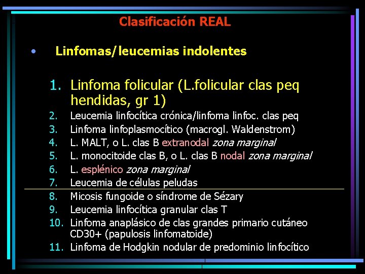 Clasificación REAL • Linfomas/leucemias indolentes 1. Linfoma folicular (L. folicular clas peq hendidas, gr